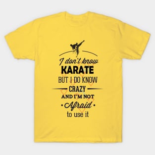 I dont know karate but I know crazy, Funny Fight quote. T-Shirt